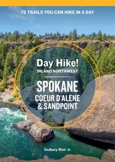Day Hike Inland Northwest: Spokane, Coeur d’Alene, and Sandpoint, 2nd Edition by Seabury Blair Jr.