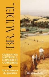 Civilisation matérielle, économie et capitalisme - Tome 1 - Fernand Braudel