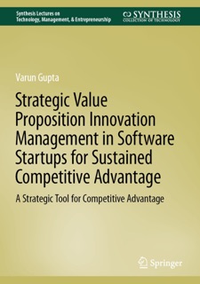 Strategic Value Proposition Innovation Management in Software Startups for Sustained Competitive Advantage by Varun Gupta