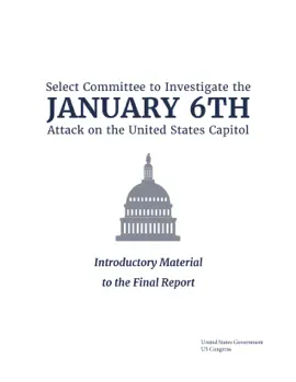 Read: Select Committee to Investigate the January 6th Attack on the United States Book Capitol: Introductory Material to the Final Report