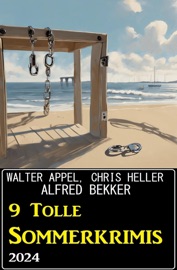 9 Tolle Sommerkrimis 2024 - Alfred Bekker, Chris Heller & Walter Appel