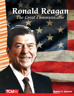 Ronald Reagan: The Great Communicator: Read Along or Enhanced eBook by Heather E. Schwartz