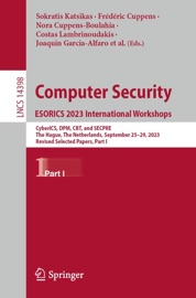 Computer Security. ESORICS 2023 International Workshops - Sokratis K. Katsikas, Frédéric Cuppens, Nora Cuppens-Boulahia, Costas Lambrinoudakis, Joaquin Garcia-Alfaro, Guillermo Navarro-Arribas, Pantaleone Nespoli, Christos Kalloniatis, John Mylopoulos, Annie Antón & Stefanos Gritzalis