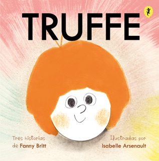 Truffe by Isabelle Arsenault & Fanny Britt