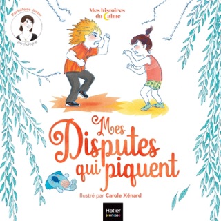 Mes histoires du calme - Mes disputes qui piquent by Héloise Junier & Carole Xénard