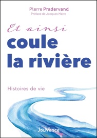 Et ainsi coule la rivière - Pierre Pradervand