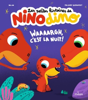 Les petites histoires de Nino Dino - Waaaargh, c'est la nuit! by Mim & Thierry Bedouet