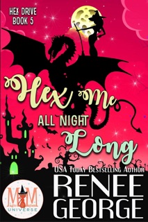 Hex Me All Night Long: Magic and Mayhem Universe by Renee George