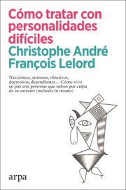 Cómo tratar con personalidades difíciles - Christophe André & François Lelord