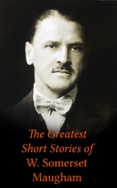 The Greatest Short Stories of W. Somerset Maugham - William Somerset Maugham