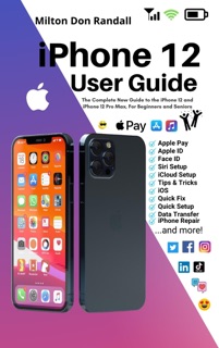 iPhone 12 User Guide by Milton Don Randall