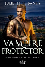 The Vampire Protector - Juliette N. Banks