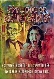 Studio of Screams - Stephen Volk, Mark Morris, Tim Lebbon, Stephen R. Bissette & Christopher Golden