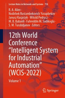 12th World Conference “Intelligent System for Industrial Automation” (WCIS-2022) by R. A. Aliev, Nodirbek Rustambekovich Yusupbekov, Janusz Kacprzyk, Witold Pedrycz, M. B. Babanli, Fahreddin M. Sadikoglu & S. M. Turabdjanov