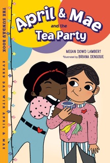 April & Mae and the Tea Party by Megan Dowd Lambert & Briana Dengoue