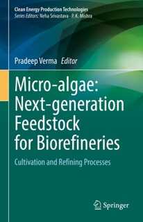 Micro-algae: Next-generation Feedstock for Biorefineries by Pradeep Verma