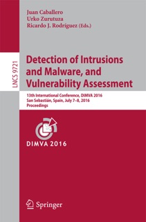 Detection of Intrusions and Malware, and Vulnerability Assessment by Juan Caballero, Urko Zurutuza & Ricardo J. Rodríguez