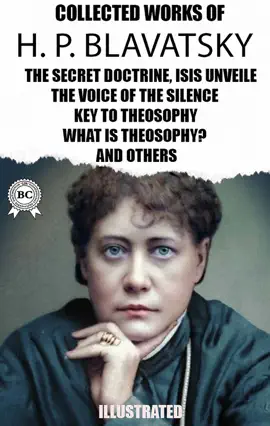 Read: The Collected Works Book of  H. P. Blavatsky. Illustrated