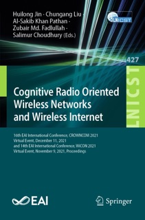 Cognitive Radio Oriented Wireless Networks and Wireless Internet by Huilong Jin, Chungang Liu, Al-Sakib Khan Pathan, Zubair Md. Fadlullah & Salimur Choudhury