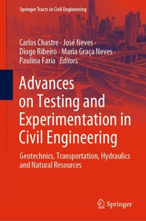 Advances on Testing and Experimentation in Civil Engineering by Carlos Chastre, José Neves, Diogo Ribeiro, Maria Graça Neves & Paulina Faria