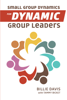 Small Group Dynamics for Dynamic Group Leaders - Billie Davis