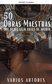 50 Clásicos que debes leer antes de morir - Dante Alighieri, Aristotle, Jane Austen, Charles Baudelaire, Giovanni Boccaccio, Anne Brontë, C. Collodi, James Fenimore Cooper, Fédor Mikhaïlovitch Dostoïevski, Arthur Conan Doyle, Alexandre Dumas, José de Espronceda, Gustave Flaubert, Sigmund Freud, Benito Pérez Galdós, Kahlil Gibran, Johann Wolfgang von Goethe, Victor Hugo, Thomas Hardy, Nathaniel Hawthorne, Vicente Blasco Ibáñez, Washington Irving, James Joyce, Mariano José de Larra, Jack London, Federico García Lorca, H. P. Lovecraft, Antonio Machado, Gustav Meyrink, John Stuart Mill, Amado Nervo, Friedrich Nietzsche, Solomon Northup, Alexander Sergeyevich Pushkin, Francisco De Quevedo, Walter Scott, William Shakespeare, Robert Louis Stevenson, Harriet Beecher Stowe, Jonathan Swift, Mark Twain, Miguel De Unamuno, Ramón María del Valle-Inclán, Jules Verne, Virginia Woolf & Pocket Classic