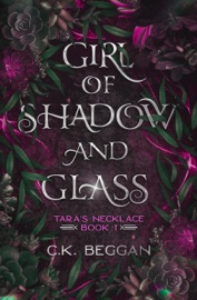 Girl of Shadow and Glass: A Portal Fantasy - C.K. Beggan