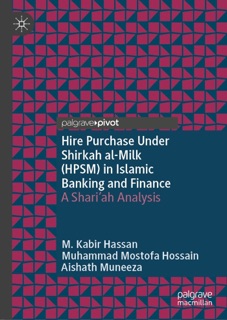 Hire Purchase Under Shirkah al-Milk (HPSM) in Islamic Banking and Finance by M. Kabir Hassan, Muhammad Mostofa Hossain & Aishath Muneeza