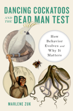 Dancing Cockatoos and the Dead Man Test: How Behavior Evolves and Why It Matters - Marlene Zuk Cover Art