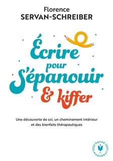 Ecrire pour s'épanouir et kiffer by Florence Servan-Schreiber