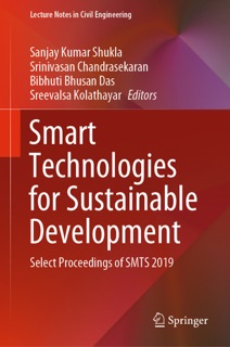 Smart Technologies for Sustainable Development by Sanjay Kumar Shukla, Srinivasan Chandrasekaran, Bibhuti Bhusan Das & Sreevalsa Kolathayar