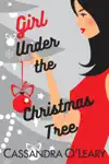 Girl Under The Christmas Tree by Cassandra O’Leary Book Summary, Reviews and Downlod