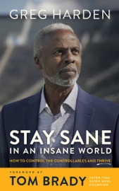 Stay Sane in an Insane World - Greg Harden & Tom Brady