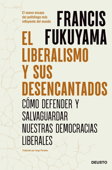 El liberalismo y sus desencantados - Francis Fukuyama