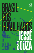Brasil dos humilhados - Jessé Souza