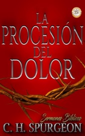 La Procesión del Dolor - C. H. Spurgeon & Sermones Bíblicos