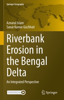 Riverbank Erosion in the Bengal Delta by Aznarul Islam & Sanat Kumar Guchhait