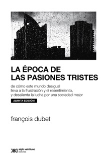 La época de las pasiones tristes by François Dubet