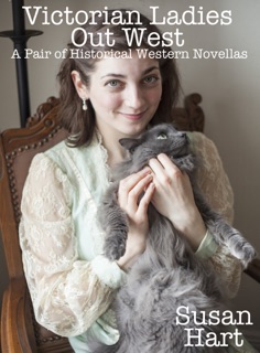Victorian Ladies Out West (A Pair of Historical Western Novellas) by Susan Hart
