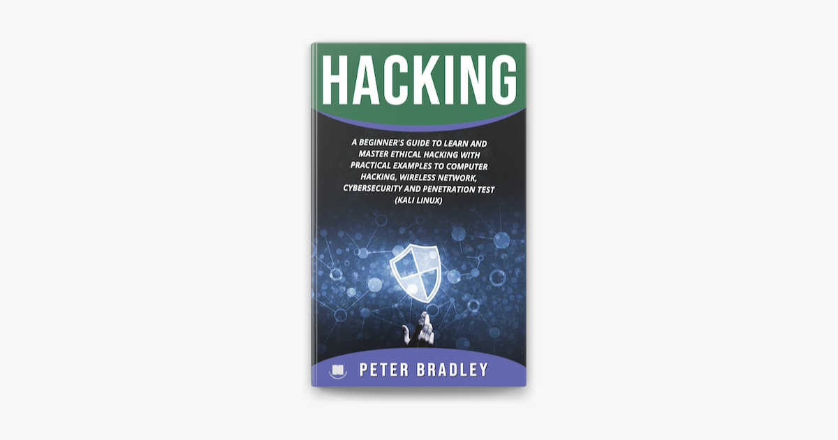 Hacking : A Beginner's Guide to Learn and Master Ethical Hacking with  Practical Examples to Computer, Hacking, Wireless Network, Cybersecurity  and Penetration Test (Kali Linux) on Apple Books
