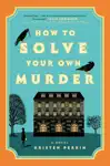 How to Solve Your Own Murder by Kristen Perrin Book Summary, Reviews and Downlod