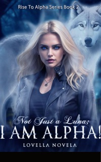 Not Just A Luna; I Am Alpha! by Lovella Novela