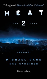 Heat 2. 1988 - 2000 by Michael Mann & Meg Gardiner