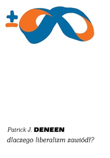 Dlaczego liberalizm zawiódł? by Patrick J. Deneen