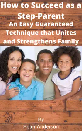Read: How to Succeed as a Step-Parent An Easy Book Guaranteed Technique that Unites and Strengthens Family