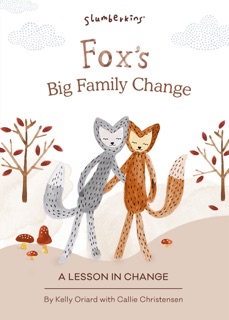 Slumberkins Presents Fox's Big Family Change by Kelly Oriard, Callie Christensen & Theresa Thomson