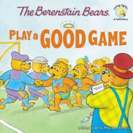The Berenstain Bears Play a Good Game - Jan Berenstain & Mike Berenstain
