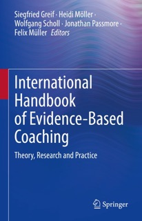 International Handbook of Evidence-Based Coaching by Siegfried Greif, Heidi Möller, Wolfgang Scholl, Jonathan Passmore & Felix Müller