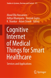 Cognitive Internet of Medical Things for Smart Healthcare by Aboul Ella Hassanien, Aditya Khamparia, Deepak Gupta, K. Shankar & Adam Słowik
