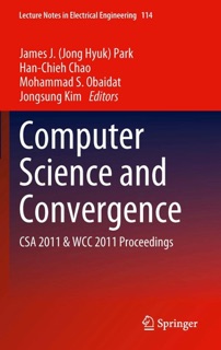 Computer Science and Convergence by James (Jong Hyuk) Park, Han-Chieh Chao, Mohammad S. Obaidat & Jongsung Kim